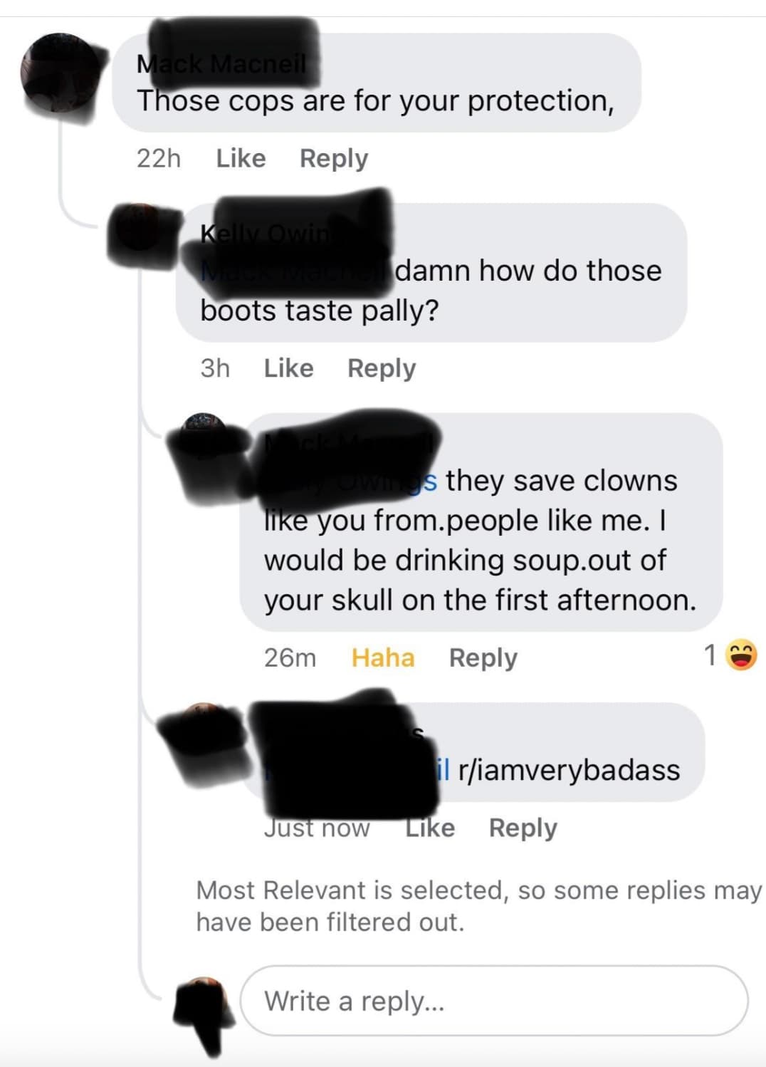 parallel - Mack Macneil Those cops are for your protection, 22h Kelly Owin damn how do those boots taste pally? 3h Owings they save clowns you from.people me. I would be drinking soup.out of your skull on the first afternoon. 26m Haha 1 il riamverybadass 